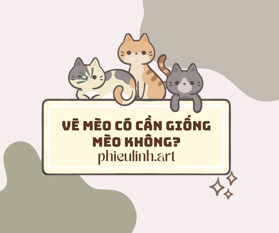 Vẽ mèo có cần giống mèo không