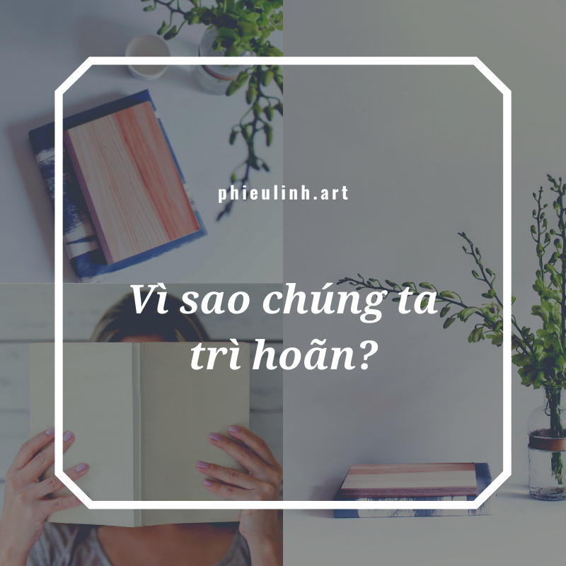 Vì sao chúng ta trì hoãn