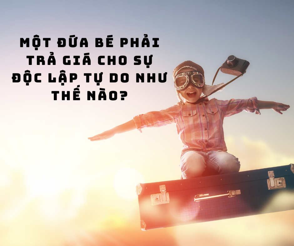 Mot dua be phai tra gia cho su doc lập tu do nhu the nao
